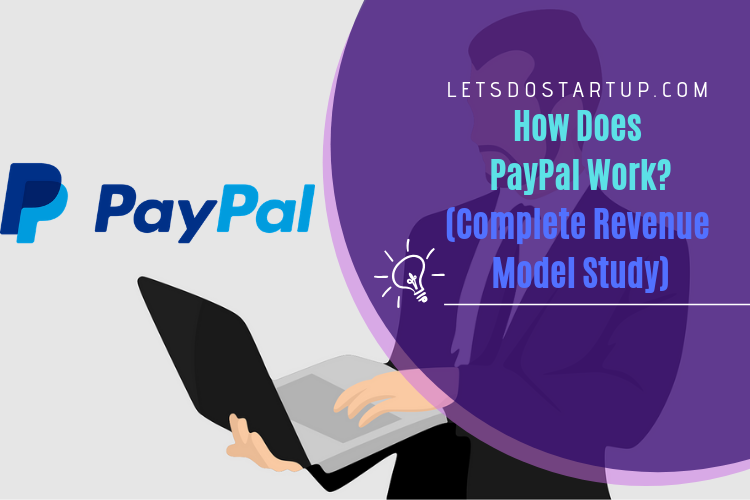 How does paypal work and paypal revenue model let s do startup