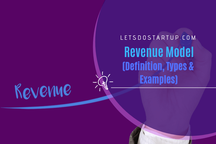 Revenue Model: Definition, Types \u0026 Examples | Let\u0026#39;s Do Startup